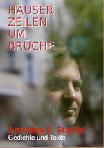 Andreas F. Staffel: Häuser – Zeilen – Umbrüche (Gedichte und Texte) - Taschenbuch